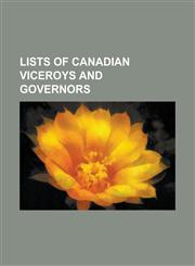 Lists of Canadian Viceroys and Governors Commissioners of Nunavut, Commissioners of the Northwest Territories, Commissioner of Yukon, Governor Genera,1230759700,9781230759708