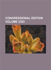 Congressional Edition Volume 2363,123424683X,9781234246839