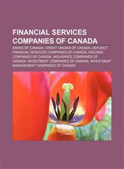 Financial services companies of Canada Banks of Canada, Credit unions of Canada, Defunct financial services companies of Canada,1156949254,9781156949252