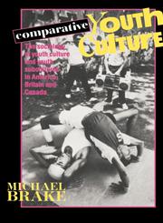 Comparative Youth Culture The Sociology of Youth Cultures and Youth Subcultures in America, Britain and Canada,0415051088,9780415051088