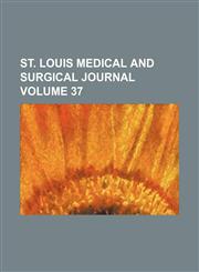 St. Louis Medical and Surgical Journal Volume 37,1458968154,9781458968159