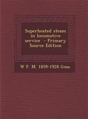 Superheated Steam in Locomotive Service - Primary Source Edition,1295344548,9781295344543