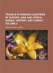 Travels in Various Countries of Europe, Asia and Africa Volume 2;  Russia, Tartary, and Turkey,115126041X,9781151260413