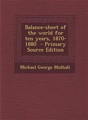 Balance-Sheet of the World for Ten Years, 1870-1880 - Primary Source Edition,1287847935,9781287847939