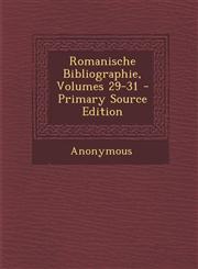 Romanische Bibliographie, Volumes 29-31 - Primary Source Edition,1287933254,9781287933250