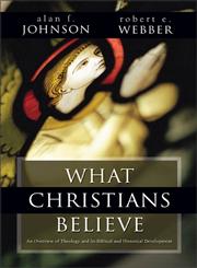 What Christians Believe A Biblical and Historical Summary,0310367212,9780310367215