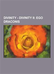 Divinity - Divinity II Ego Draconis: Divinity II: Ego Draconis Quests, Divinity II Characters, Screenshots Divinity II: Ego Draconis, Achieve,1230853154,9781230853154