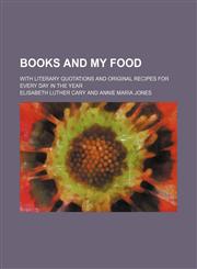 Books and my food; with literary quotations and original recipes for every day in the year,1153896850,9781153896856