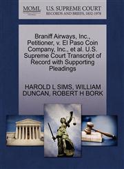 Braniff Airways, Inc., Petitioner, v. El Paso Coin Company, Inc., et al. U.S. Supreme Court Transcript of Record with Supporting Pleadings,1270648241,9781270648246