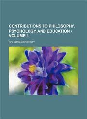 Contributions to Philosophy, Psychology and Education (Volume 1),1150996951,9781150996955