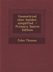 Geometrical Stair Builder, Simplified - Primary Source Edition,1287822398,9781287822394