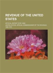 Revenue of the United States; Official Report [For 1869],1236432045,9781236432049