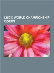 125cc World Championship Riders Valentino Rossi, Loris Capirossi, Mike Hailwood, Marco Melandri, Jack Findlay, Phil Read, Dani Pedrosa, Jorge Lorenzo,1230638571,9781230638577
