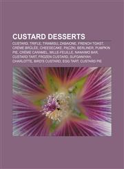 Custard desserts Custard, Trifle, Tiramisu, Zabaione, French toast, Crème brûlée, Cheesecake, Pączki, Berliner, Pumpkin pie, Crème caramel,1155697057,9781155697055