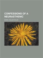 Confessions of a Neurasthenic,1153826763,9781153826761