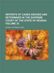 Reports of cases argued and determined in the Supreme Court of the state of Nevada Volume 33,1154245837,9781154245837