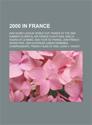 2000 in France 2000 Rugby League World Cup, France at the 2000 Summer Olympics, Air France Flight 4590, 2000 24 Hours of Le Mans, 200,1150969555,9781150969553