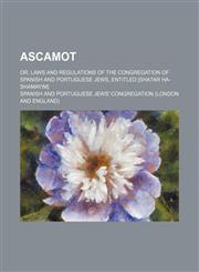 Ascamot; Or, Laws and Regulations of the Congregation of Spanish and Portuguese Jews, Entitled [Sha?ar Ha-Shamayim],1154553736,9781154553734