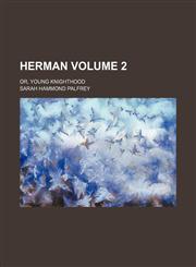 Herman; or, Young knighthood Volume 2,1154081257,9781154081251