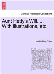 Aunt Hetty's Will. ... With illustrations, etc.,124124121X,9781241241216