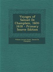 Voyages of Samuel De Champlain, 1604-1618 - Primary Source Edition,1294297872,9781294297871