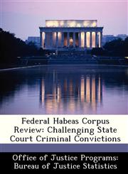 Federal Habeas Corpus Review Challenging State Court Criminal Convictions,1249568765,9781249568766