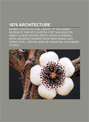 1876 architecture Barber-Scotia College, Library of Parliament, Museum of Fine Arts, Boston, Fort Sam Houston, Amboy Illinois Central Depot,1156757851,9781156757857