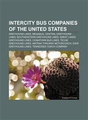 Intercity bus companies of the United States Greyhound Lines, Megabus, Central Greyhound Lines, Southeastern Greyhound Lines,1155453115,9781155453118