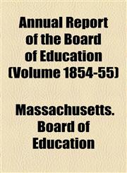 Annual Report of the Board of Education (Volume 1854-55),1155004906,9781155004907