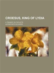 Croesus, King of Lydia; a tragedy in five acts,1151454974,9781151454973
