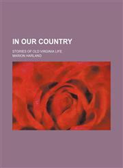 In Our Country; Stories of Old Virginia Life,1150560002,9781150560002