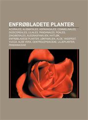 Enfrøbladete planter Acorales, Alismatales, Asparagales, Commelinales, Dioscoreales, Liliales, Pandanales, Poales, Zingiberales,1232777803,9781232777809