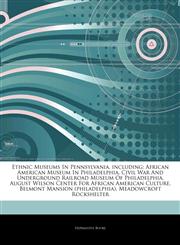 Articles On Ethnic Museums In Pennsylvania, including African American Museum In Philadelphia, Civil War And Underground Railroad Museum Of Philadelphia, August Wilson Center For African American Culture, Belmont Mansion (philadelphia),1244142050,9781244142053