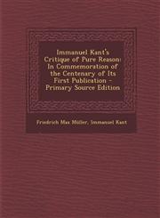 Immanuel Kant's Critique of Pure Reason In Commemoration of the Centenary of Its First Publication - Primary Source Edition,1295565064,9781295565061