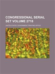 Congressional serial set Volume 2718,1130154742,9781130154740