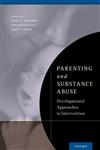 Parenting and Substance Abuse Developmental Approaches to Intervention,019974310X,9780199743100