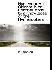 Hymenoptera Orientalis or Contributions to a Knowledge of the Hymenoptera,1140264400,9781140264408