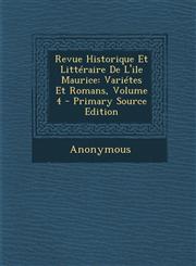 Revue Historique Et Litteraire de L'Ile Maurice Varietes Et Romans, Volume 4 - Primary Source Edition,1293879452,9781293879450