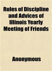 Rules of Discipline and Advices of Illinois Yearly Meeting of Friends,1151563897,9781151563897