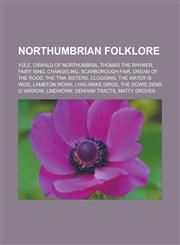 Northumbrian Folklore Yule, Oswald of Northumbria, Thomas the Rhymer, Fairy Ring, Changeling, Scarborough Fair, Dream of the Rood, the TWA S,1156549833,9781156549834