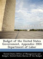 Budget of the United States Government, Appendix 2004 Department of Labor,1288374941,9781288374946