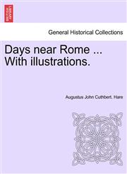 Days Near Rome ... with Illustrations.,1240960220,9781240960224