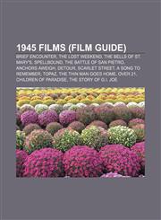 1945 films (Film Guide) Brief Encounter, The Lost Weekend, The Bells of St. Mary's, Spellbound, The Battle of San Pietro, Anchors Aweigh,1157507522,9781157507529