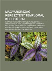 Magyarorszag Kereszteny Templomai, Kolostorai Budapest Kereszteny Templomai, Kolostorai, Debrecen Templomai, Gy R Kereszteny Templomai,1233350242,9781233350247
