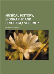 Musical history, biography and criticism,1 Volume 1,1231055553,9781231055557