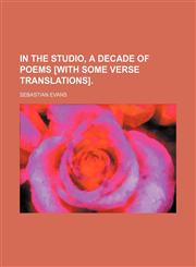 In the Studio, a Decade of Poems [With Some Verse Translations].,1151318035,9781151318039
