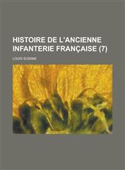 Histoire de L'Ancienne Infanterie Francaise (7),1154856933,9781154856934