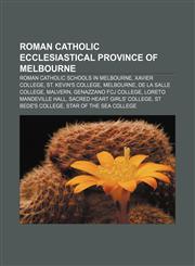 Roman Catholic Ecclesiastical Province of Melbourne Roman Catholic schools in Melbourne, Xavier College, St. Kevin's College, Melbourne,115792994X,9781157929949