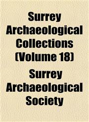 Surrey Archaeological Collections (Volume 18),1155029739,9781155029733