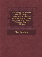Anthology of Modern French Song A Collection of Thirty-Nine Songs with Piano Acc.: For Low Voice - Primary Source Edition,1294748017,9781294748014